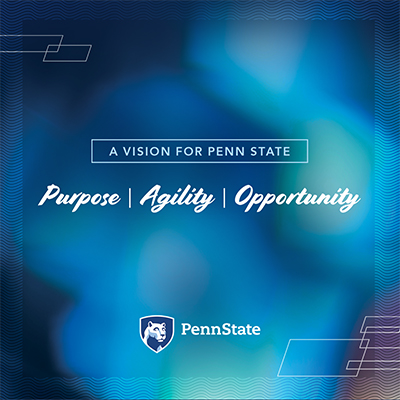 Purpose Agility and Opportunity as parts of the Penn State vision